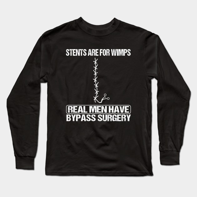 Stents Are For Wimps Real Men Have Bypass Open Heart Surgery Long Sleeve T-Shirt by WildFoxFarmCo